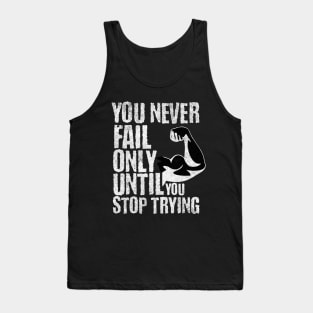 you never fail only until you stop trying Tank Top